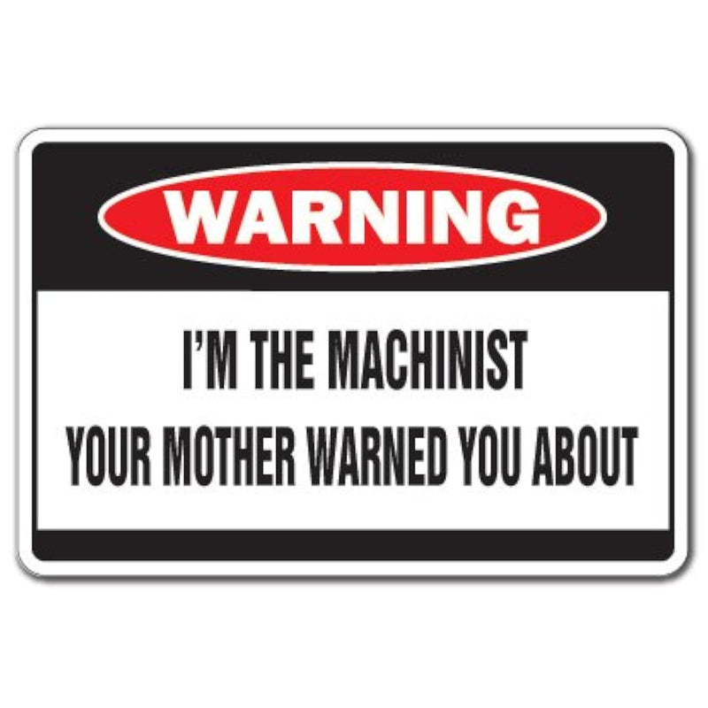 I'M The Machinist Warning Sign | Indoor/Outdoor | Funny Home Décor For Garages