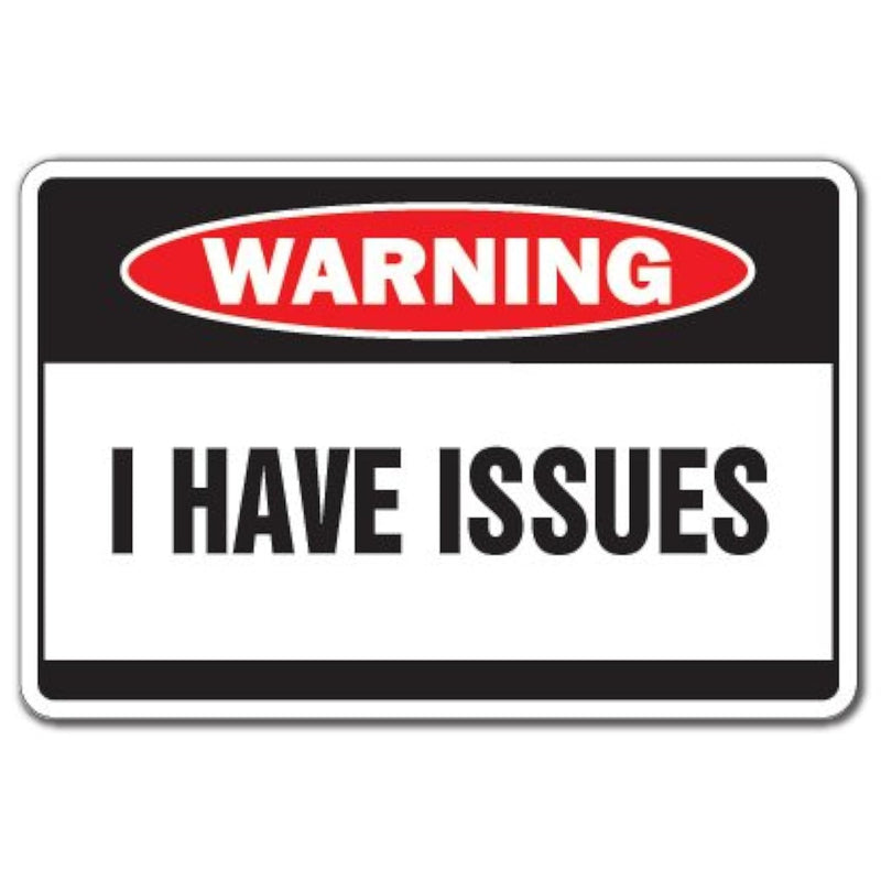 I Have Issues Warning Sign Problems Crazy Signs Psycho Nutcase