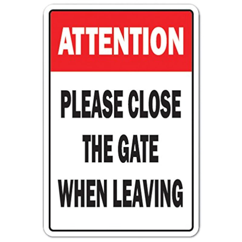 Attention Please Close The Gate Novelty Sign | Indoor/Outdoor | Funny Home Déc