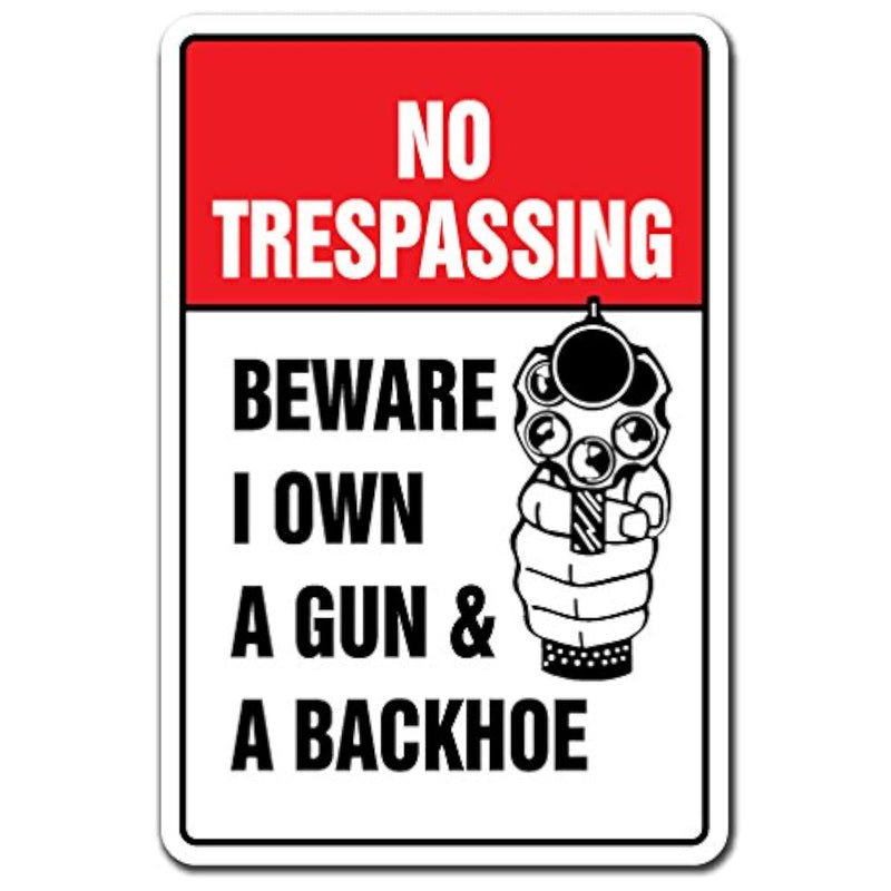 No Trespassing Beware I Own A Gun & Backhoe Sign Private Property | Indoor/Out